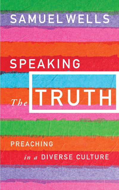 Cover for Samuel Wells · Speaking the Truth: Preaching in a diverse culture (Paperback Book) (2018)