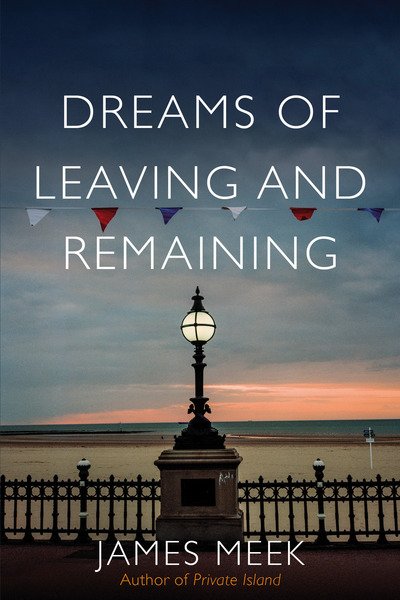 Cover for James Meek · Dreams of Leaving and Remaining: Fragments of a Nation (Inbunden Bok) (2019)