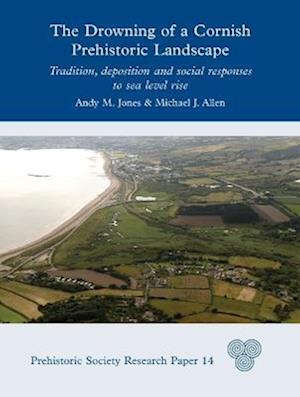 Cover for Andy M. Jones · The Drowning of a Cornish Prehistoric Landscape: Tradition, Deposition and Social Responses to Sea Level Rise - Prehistoric Society Research Papers (Hardcover Book) (2023)