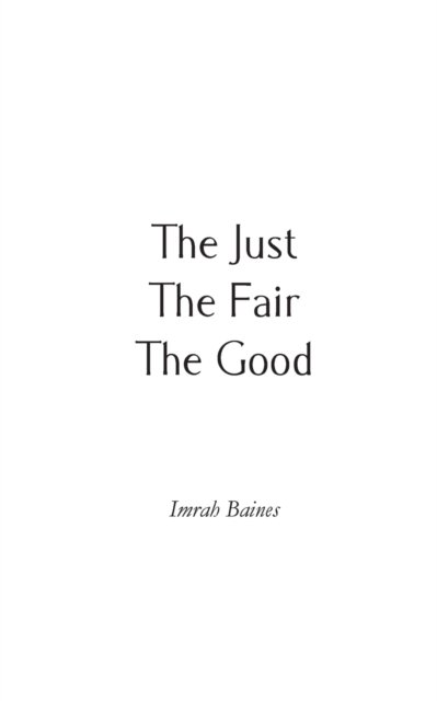 Cover for Imrah Baines · The Just, The Fair, The Good (Taschenbuch) (2019)