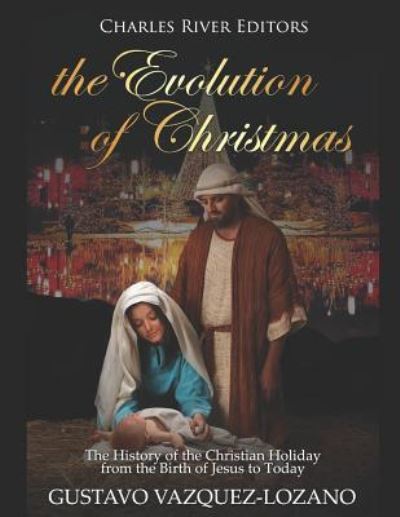 The Evolution of Christmas - Gustavo Vazquez-Lozano - Libros - Independently Published - 9781791382230 - 10 de diciembre de 2018