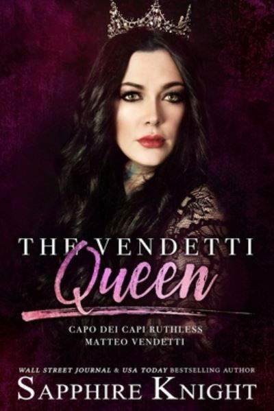 The Vendetti Queen: - Capo dei capi - Ruthless Matteo Vendetti - The Vendetti Famiglia - Sapphire Knight - Books - Independently Published - 9781794617230 - January 25, 2019