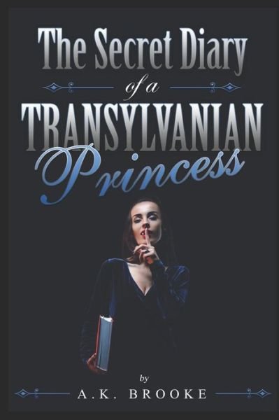 Cover for A K Brooke · The Secret Diary of a Transylvanian Princess (Pocketbok) (2019)