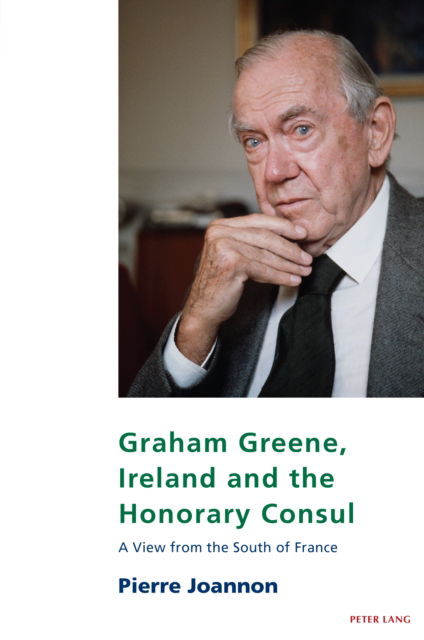 Cover for Pierre Joannon · Graham Greene, Ireland and the Honorary Consul: A View from the South of France - Studies in Franco-Irish Relations (Paperback Book) [New edition] (2024)