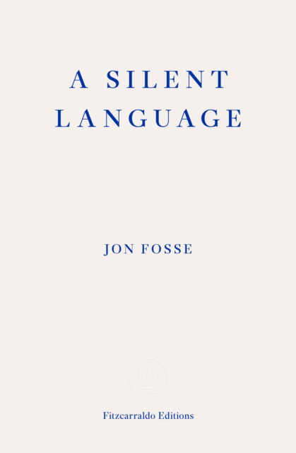 A Silent Language — WINNER OF THE 2023 NOBEL PRIZE IN LITERATURE: The Nobel Lecture - Jon Fosse - Böcker - Fitzcarraldo Editions - 9781804271230 - 23 maj 2024