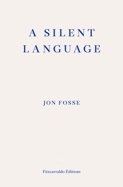 Cover for Jon Fosse · A Silent Language — WINNER OF THE 2023 NOBEL PRIZE IN LITERATURE: The Nobel Lecture (Paperback Bog) (2024)