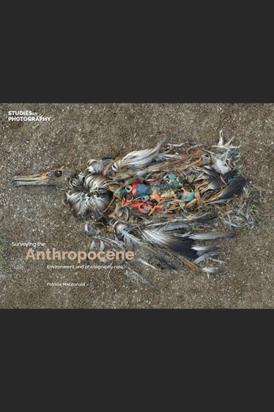 Surveying the Anthropocene:: Environment and Photography Now -  - Books - Studies in Photography - 9781838382230 - October 29, 2021