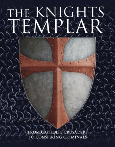 The Knights Templar: From Catholic Crusaders to Conspiring Criminals - Michael Kerrigan - Livros - Amber Books Ltd - 9781838861230 - 14 de julho de 2021