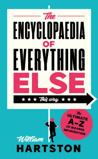 Cover for William Hartston · The Encyclopaedia of Everything Else: The Ultimate A-Z of Bizarre Information (Gebundenes Buch) [Main edition] (2022)