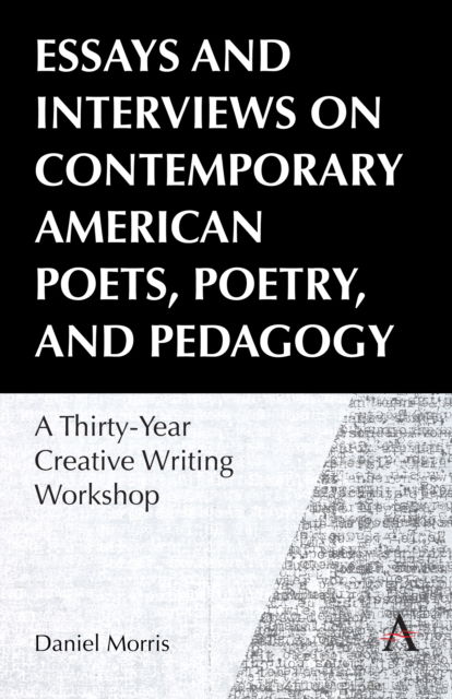 Cover for Daniel Morris · Essays and Interviews on Contemporary American Poets, Poetry, and Pedagogy: A Thirty-Year Creative Reading Workshop (Hardcover Book) (2024)