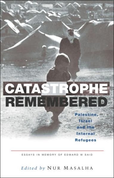 Cover for Masalha Nur · Catastrophe Remembered: Palestine, Israel and the Internal Refugees: Essays in Memory of Edward W. Said (Paperback Book) (2005)