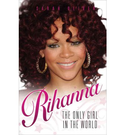 Cover for Sarah Oliver · Rihanna - The Only Girl in the World (Paperback Book) (2011)