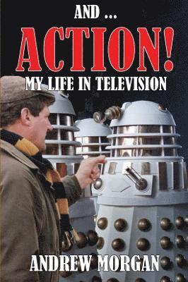 And ... Action: My Life In Television - Andrew Morgan - Böcker - Telos Publishing Ltd - 9781845832230 - 4 november 2023