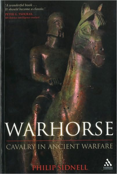 Warhorse: Cavalry in Ancient Warfare - Phil Sidnell - Bücher - Bloomsbury Publishing PLC - 9781847250230 - 10. Oktober 2007