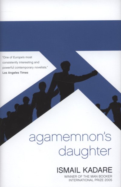 Cover for Ismail Kadare · Agamemnon's Daughter (Book) (2007)