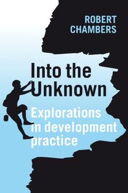 Into the Unknown: Explorations in development practice - Professor Robert Chambers - Books - Practical Action Publishing - 9781853398230 - April 15, 2014