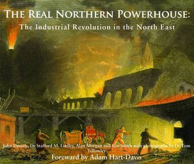 Cover for John Daniels · The Real Northern Powerhouse: The Industrial Revolution in the North East (Paperback Book) (2016)