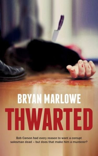 Cover for Bryan Marlowe · Thwarted: Bob Carson Had Every Reason to Want a Corrupt Salesman Dead - But Does That Make Him a Murderer? (Paperback Book) (2015)