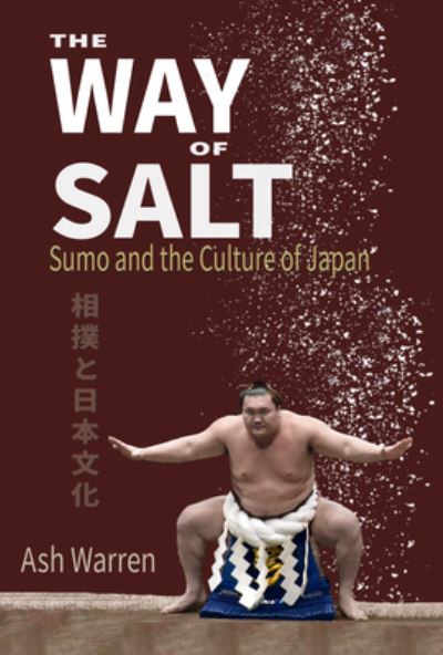 Cover for Ash Warren · The Way of Salt: Sumo and the Culture of Japan (Paperback Book) (2023)