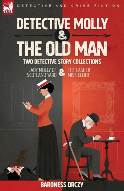 Cover for Baroness Orczy · Detective Molly &amp; the Old Man-Two Detective Story Collections: Lady Molly of Scotland Yard &amp; The Case of Miss Elliott (Paperback Book) (2022)