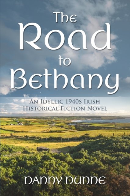 Cover for Danny Dunne · The Road to Bethany: An Idyllic 1940s Irish Historical Fiction Novel (Paperback Book) (2023)