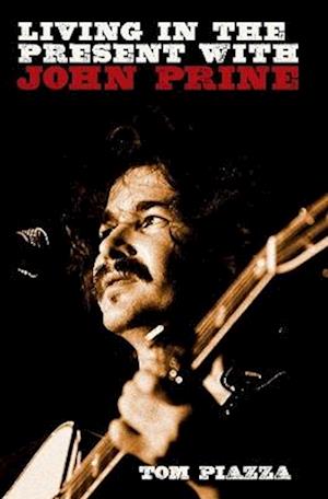 Cover for Tom Piazza · Living in the Present with John Prine (Innbunden bok) (2025)
