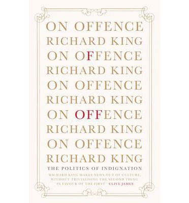 Cover for Richard King · On Offence: the politics of indignation (Paperback Book) [New edition] (2014)