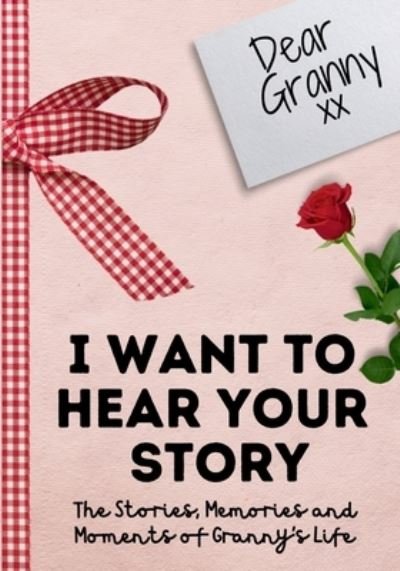Cover for The Life Graduate Publishing Group · Dear Granny. I Want To Hear Your Story: A Guided Memory Journal to Share The Stories, Memories and Moments That Have Shaped Granny's Life 7 x 10 inch (Paperback Book) (2020)