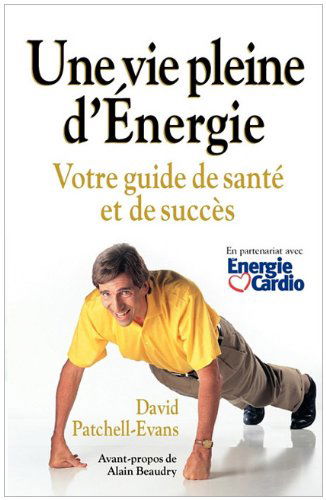 Cover for David Patchell-evans · Une Vie Pleine D'energie: Votre Guide De Sante et De Succes (Paperback Book) [French edition] (2010)