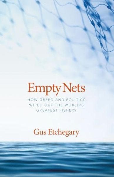 Cover for Gus Etchegary Etchegary · Empty Nets: How Greed and Politics Wiped out the World's Greatest Fishery (Gebundenes Buch) (2013)