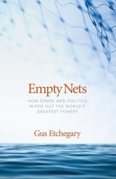 Empty Nets: How Greed and Politics Wiped out the World's Greatest Fishery - Gus Etchegary Etchegary - Bøger - Boulder Publications - 9781927099230 - 7. november 2013