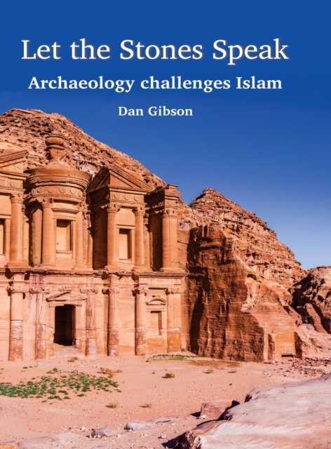 Cover for Dan Gibson · Let The Stones Speak: Archaeology challenges Islam (Hardcover Book) (2023)