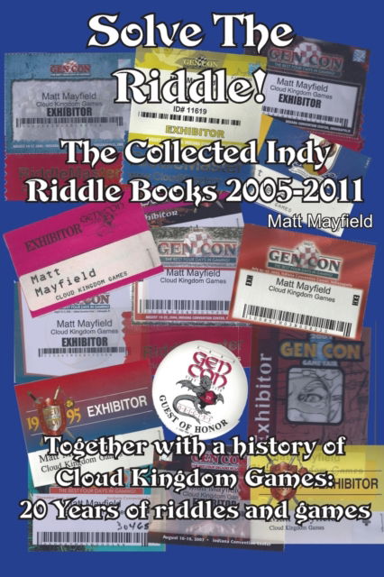 Solve the Riddle!: The Combined Indy Riddle Books 2005-2011 - Matt Mayfield - Książki - Cloud Kingdom Games - 9781928807230 - 24 sierpnia 2020