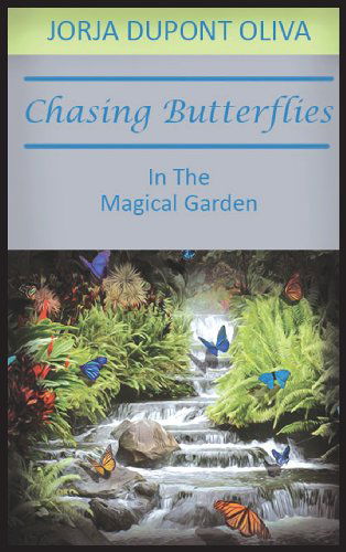 Cover for Jorja Dupont Oliva · Chasing Butterflies in the Magical Garden (Hardcover Book) (2013)