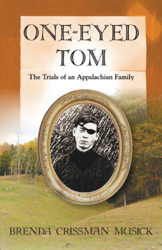 Cover for Brenda Crissman Musick · One Eyed-tom the Trials of an Appalachian Family (Paperback Book) (2013)