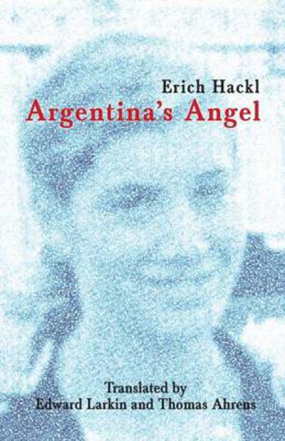 Argentina's Angel - Erich Hackl - Książki - Riverrun Select - 9781939739230 - 31 marca 2014