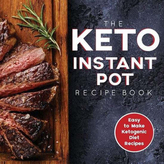 Keto Instant Pot Recipe Book - - Livros - END OF LINE CLEARANCE BOOK - 9781948652230 - 23 de julho de 2018