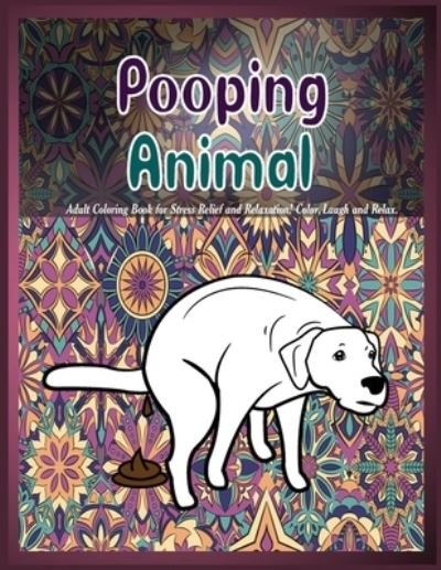 Cover for Color Prime · Pooping Animals: Adult Coloring Book for Stress Relief and Relaxation! Color, Laugh and Relax. (Paperback Book) (2019)
