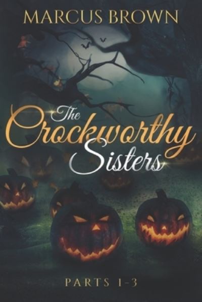 Cover for Marcus Brown · The Crockworthy Sisters - Parts 1-3 (Paperback Book) (2017)