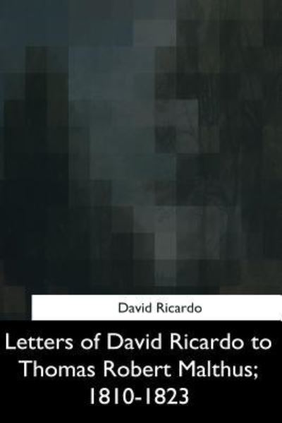 Cover for David Ricardo · Letters of David Ricardo to Thomas Robert Malthus, 1810-1823 (Taschenbuch) (2017)