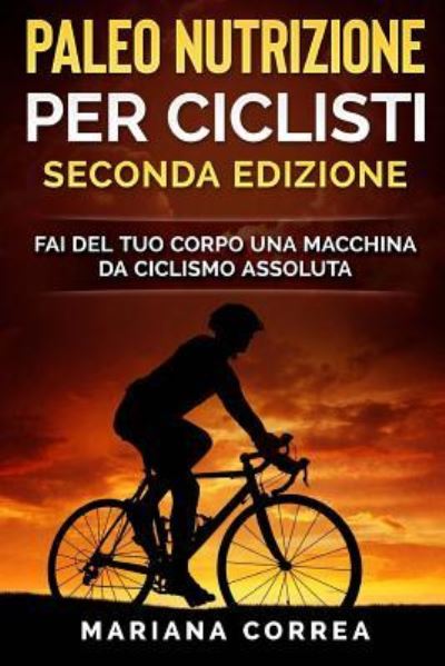 Cover for Mariana Correa · PALEO NUTRIZIONE PER CICLISTi SECONDA EDIZIONE (Pocketbok) (2018)