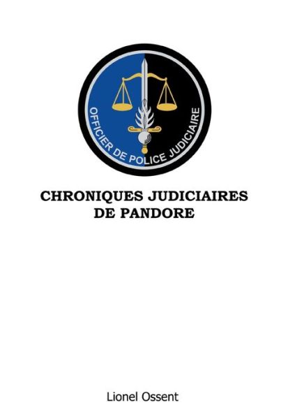 Chroniques Judiciaires de Pandore - Lionel Ossent - Books - Books on Demand - 9782322219230 - April 21, 2021