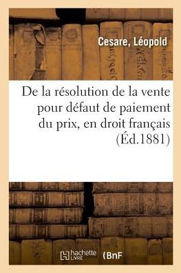 Léopold Cesare · De La Resolution De La Vente Pour Defaut De Paiement Du Prix, en Droit Francais (Paperback Book) (2018)