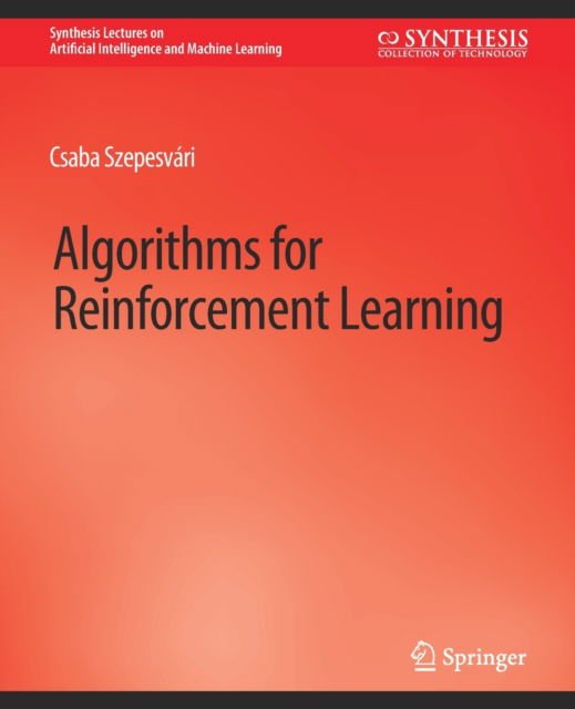 Cover for Csaba Szepesvari · Algorithms for Reinforcement Learning - Synthesis Lectures on Artificial Intelligence and Machine Learning (Paperback Book) (2010)