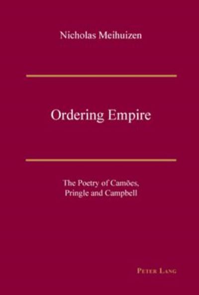 Ordering Empire: The Poetry of Camoes, Pringle and Campbell - Nicholas Meihuizen - Books - Verlag Peter Lang - 9783039110230 - August 10, 2007