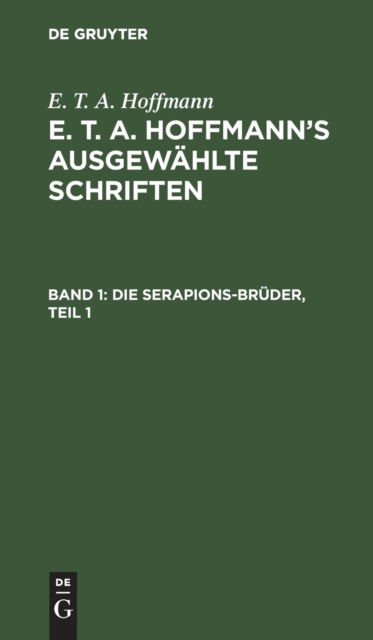 Cover for Ernst Theodor Amadeus Hoffmann · Die Serapions-Bruder, Teil 1 (Gebundenes Buch) (1901)