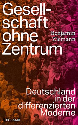 Cover for Benjamin Ziemann · Gesellschaft ohne Zentrum (Book) (2024)