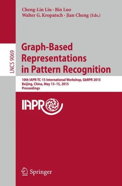 Graph-Based Representations in Pattern Recognition: 10th IAPR-TC-15 International Workshop, GbRPR 2015, Beijing, China, May 13-15, 2015. Proceedings - Lecture Notes in Computer Science - Cheng-lin Liu - Livros - Springer International Publishing AG - 9783319182230 - 16 de abril de 2015
