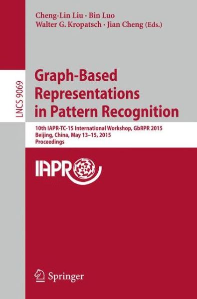 Cover for Cheng-lin Liu · Graph-Based Representations in Pattern Recognition: 10th IAPR-TC-15 International Workshop, GbRPR 2015, Beijing, China, May 13-15, 2015. Proceedings - Lecture Notes in Computer Science (Paperback Book) [2015 edition] (2015)