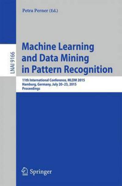 Cover for Petra Perner · Machine Learning and Data Mining in Pattern Recognition: 11th International Conference, MLDM 2015, Hamburg, Germany, July 20-21, 2015, Proceedings - Lecture Notes in Computer Science (Paperback Book) [2015 edition] (2015)